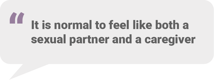 It is normal to feel like both a sexual partner and a caregiver